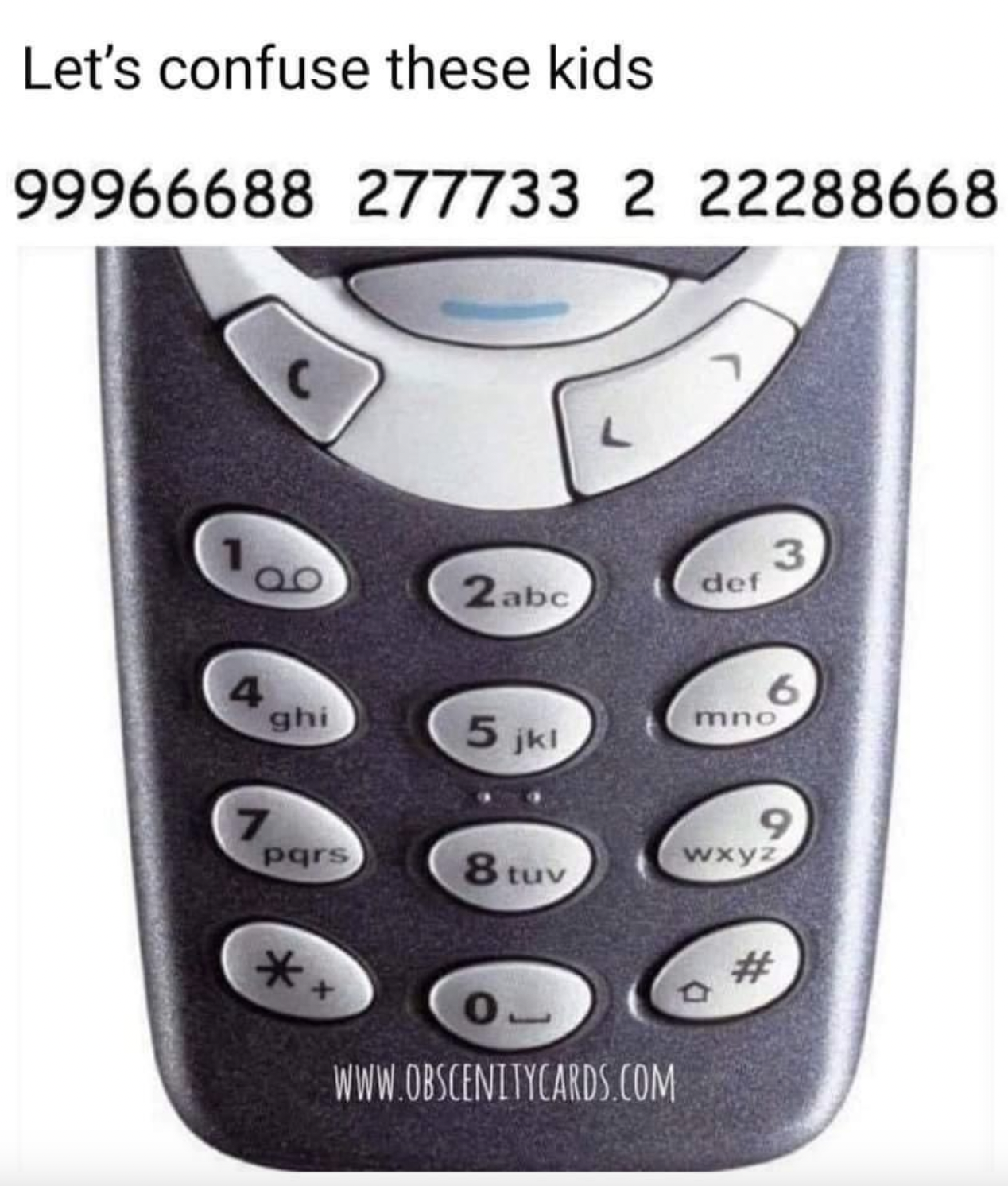 nokia 3310 old - Let's confuse these kids 99966688 277733 2 22288668 L 2abc def ghi 5 jkl no 7 pqrs 8 tuv wxyz #